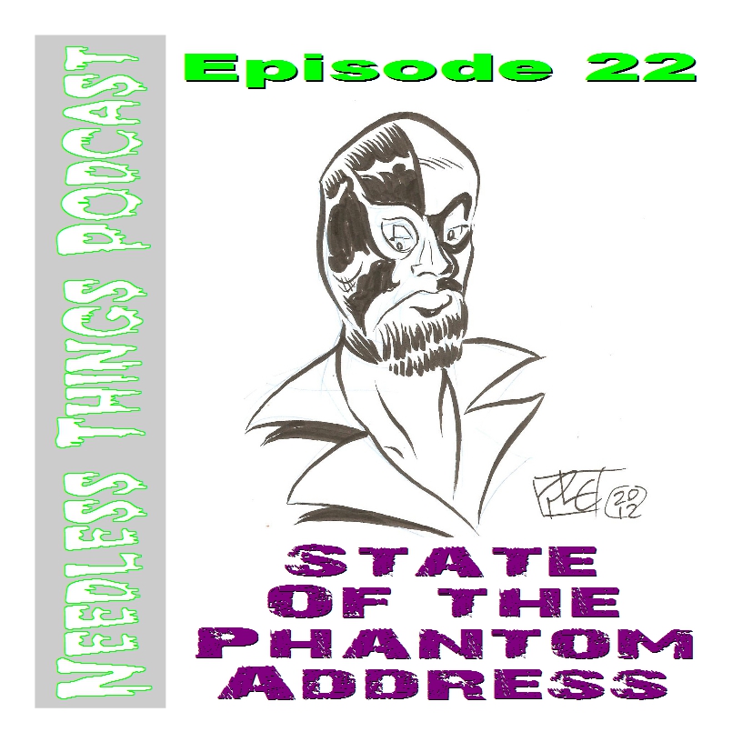 Needless Things Podcast Episode 22: State of the Phantom Address