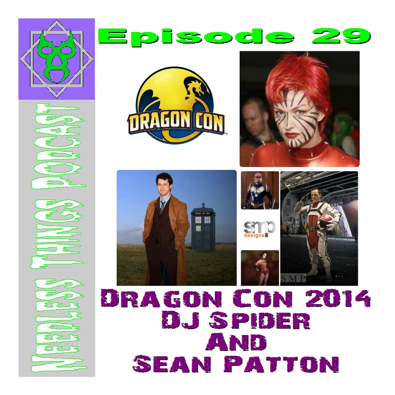 Needless Things Podcast Episode 29: Dragon Con 2014 - Sean Patton & DJ Spider