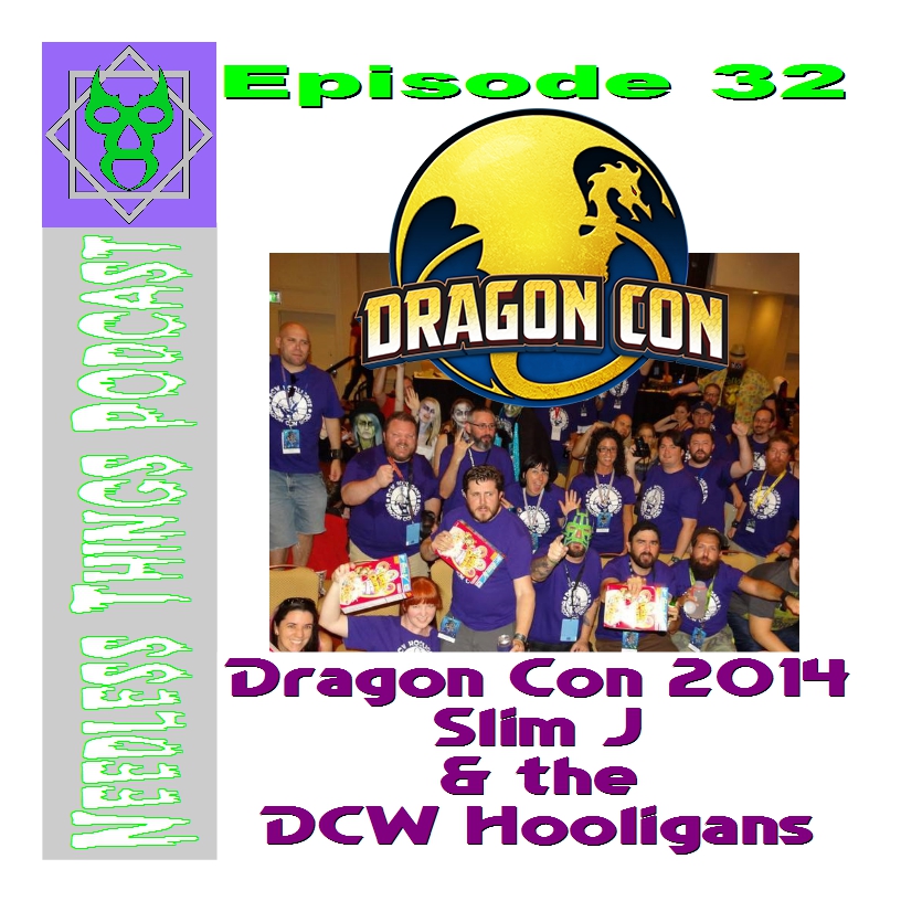 Needless Things Podcast Episode 32: Slim J & the DCW Hooligans