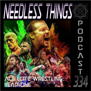 Needless Things Podcast 334: All Elite Wrestling Year One
