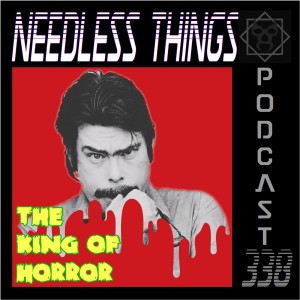 Needless Things Podcast 338: The King of Horror