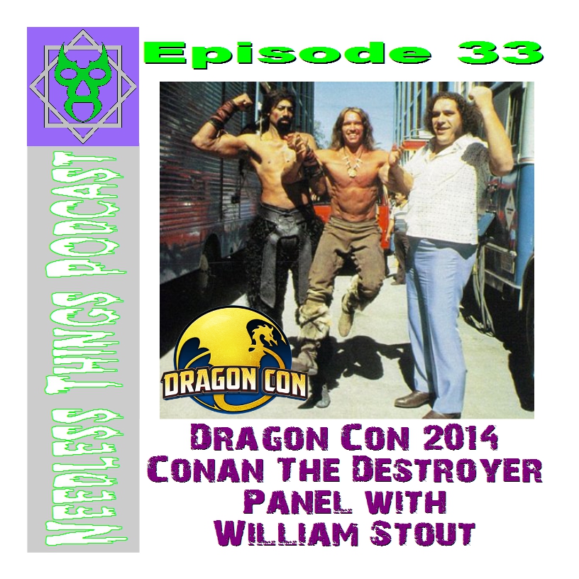 Needless Things Podcast Episode 33: Dragon Con 2014 – Conan the Destroyer Panel with William Stout