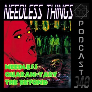 Needless Things Podcast 340: Needless Quaran-Tary - The Beyond