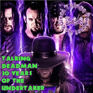 Needless Things Podcast 344: Talking Deadman – 30 Years of The Undertaker