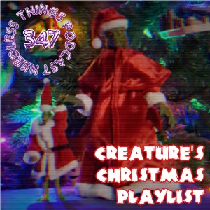 Needless Things Podcast 347: Creature’s Christmas Playlist!