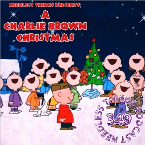 Needless Things Podcast 349: Needless Things Presents A Charlie Brown Christmas