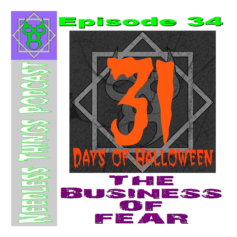 Needless Things Podcast Episode 34: 31 Days of Halloween – The Business of Fear!