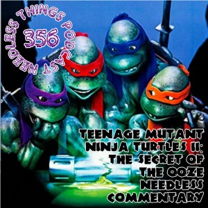 Needless Things Podcast 356: Teenage Mutant Ninja Turtles II: The Secret of the Ooze Needless Commentary