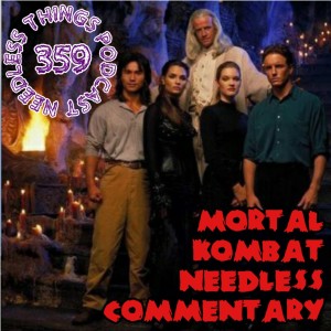 Needless Things Podcast 359: Mortal Kombat (1995) Needless Commentary