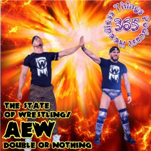 Needless Things Podcast 365: State of Wrestling/AEW Double or Nothing