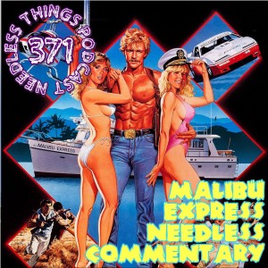 Needless Things Podcast 371: Malibu Express Needless Commentary