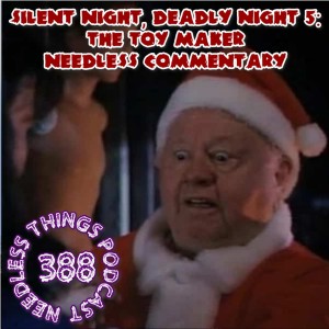 Needless Things Podcast 388: Silent Night, Deadly Night 5: The Toy Maker Needless Commentary