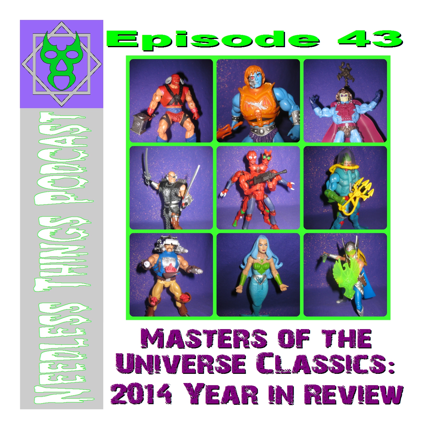 Needless Things Podcast 43 -  Masters of the Universe Classics:  2014 Year in Review