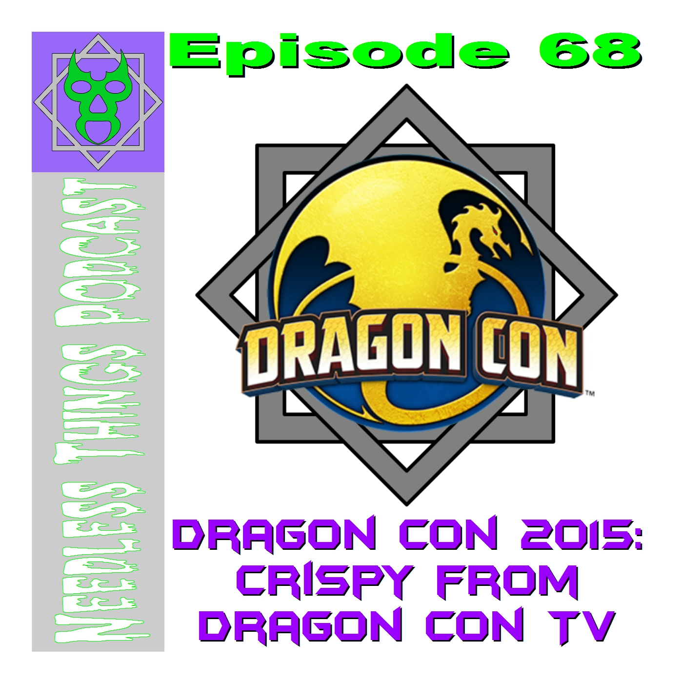 Needless Things Podcast 68 – Dragon Con 2015: Crispy from Dragon Con TV