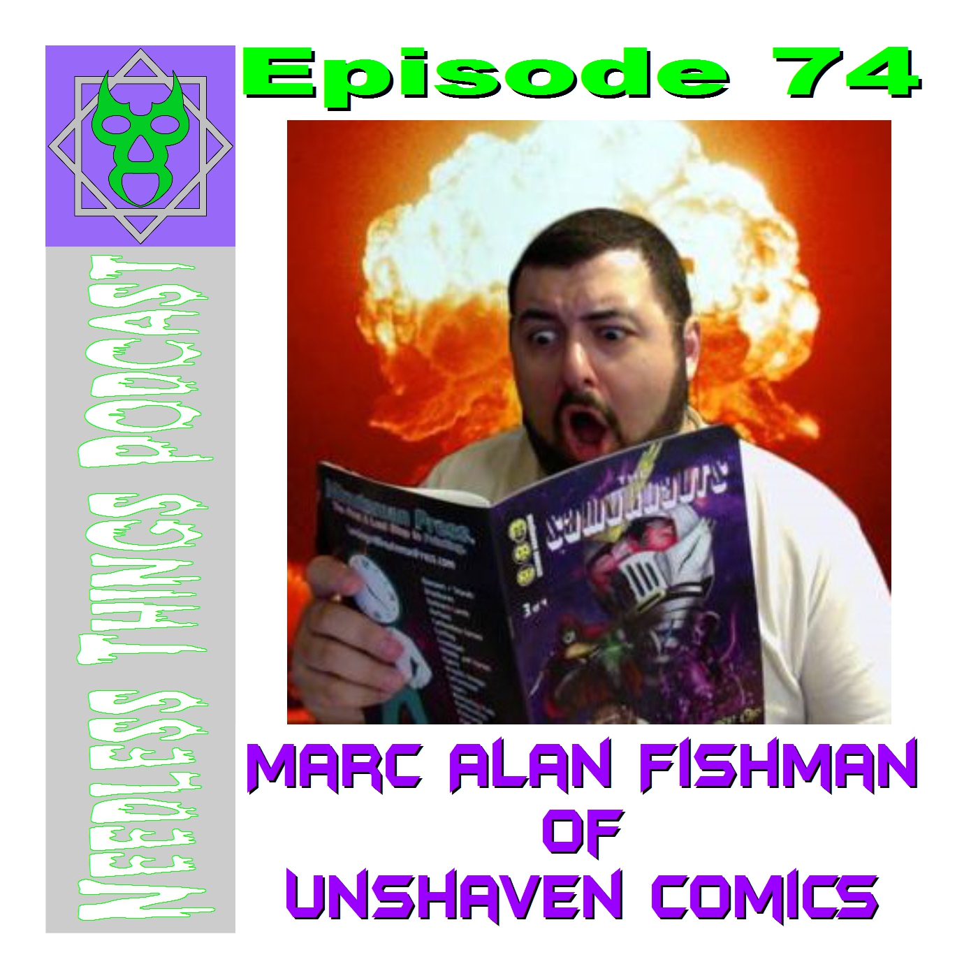 Needless Things Podcast 74 – Marc Alan Fishman of Unshaven Comics