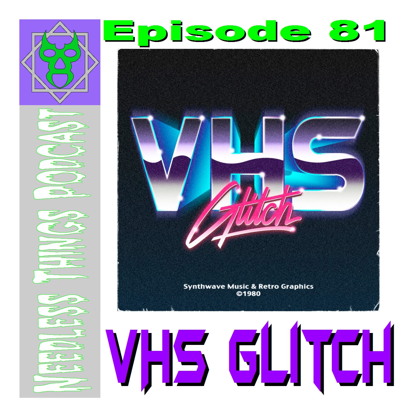 Needless Things Podcast 81 – VHS Glitch