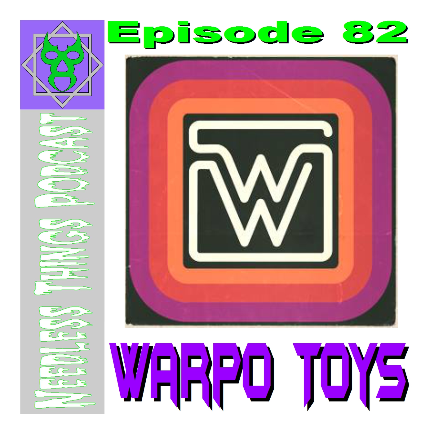 Needless Things Podcast 82 – Warpo Toys