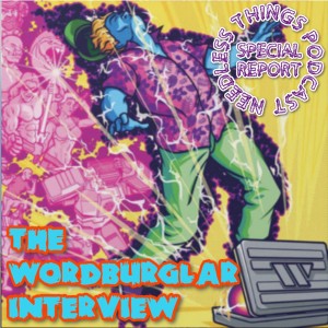 Needless Things Podcast Special Report: The Wordburglar Interview