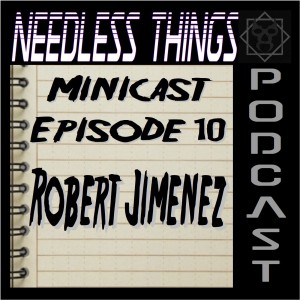 Needless Things Minicast Episode 10 – Robert Jiménez