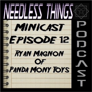 Needless Things Minicast Episode 12 – Ryan Magnon of Panda Mony Toys