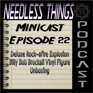 Needless Things Minicast Episode 22 - Deluxe Rock-afire Explosion Billy Bob Brockali Vinyl Figure Unboxing