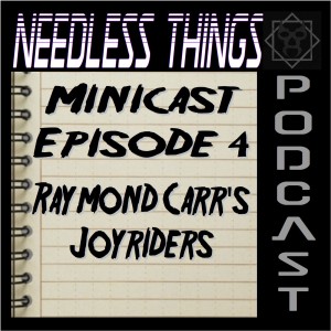 Needless Things Minicast Episode 4 – Raymond Carr’s Joyriders