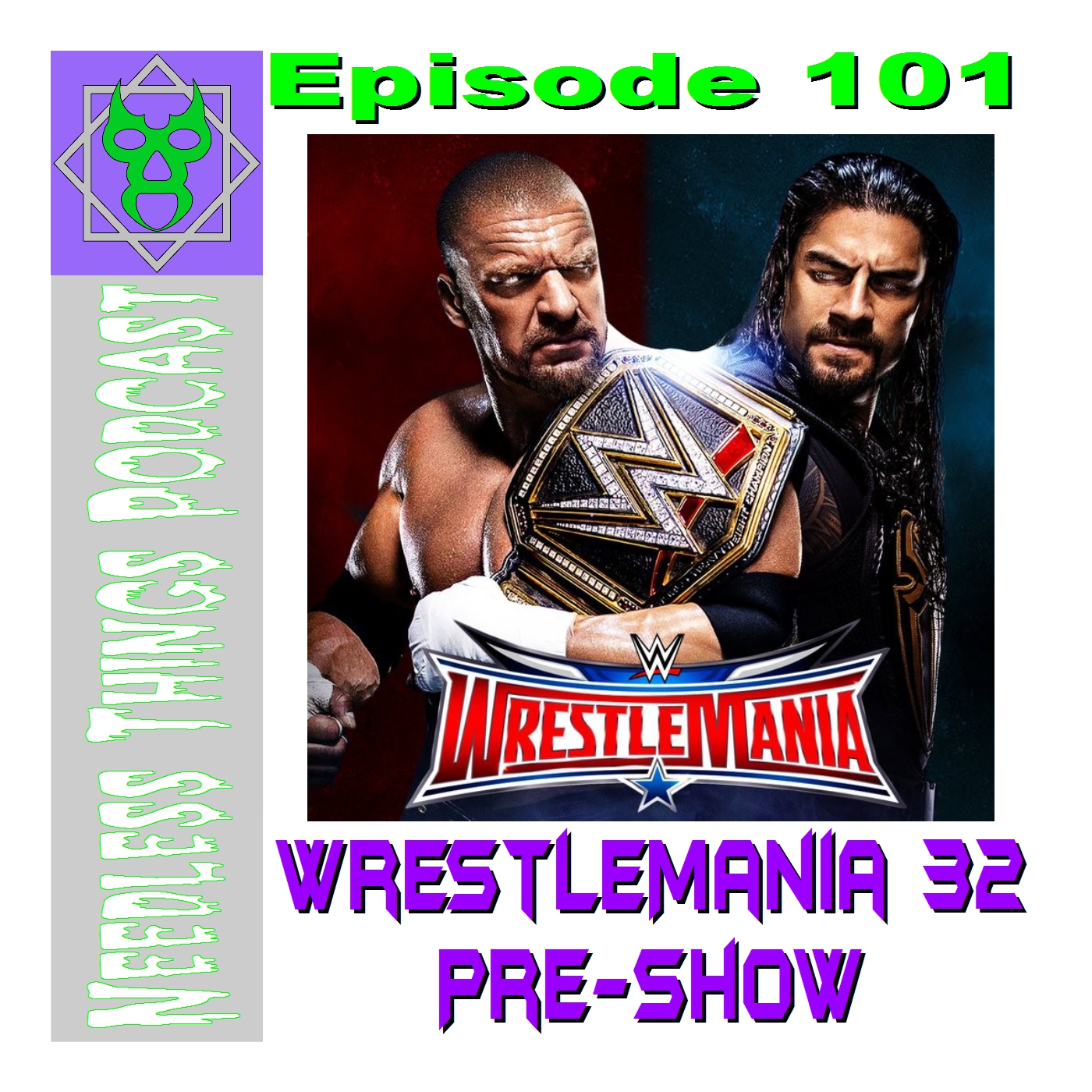 Needless Things Podcast 101 – WrestleMania 32 Pre-Show