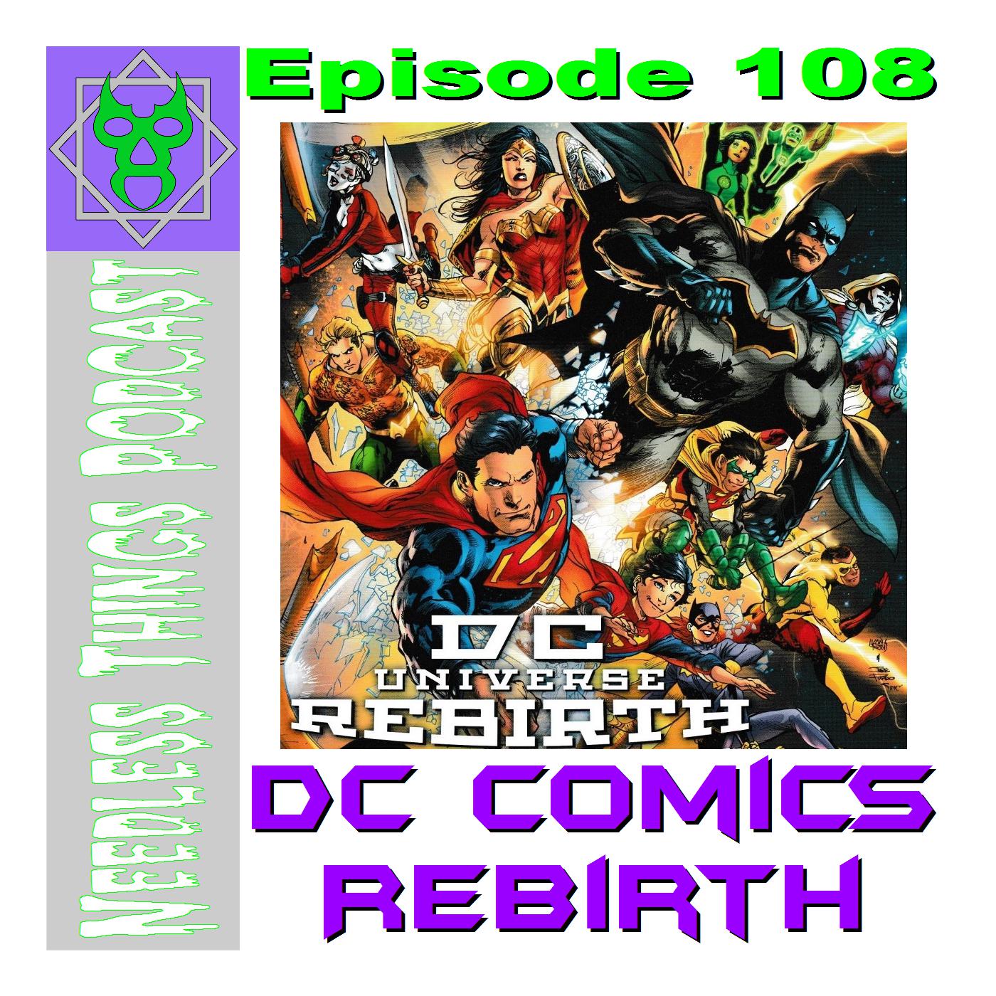 Needless Things Podcast 108 – DC Comics Rebirth