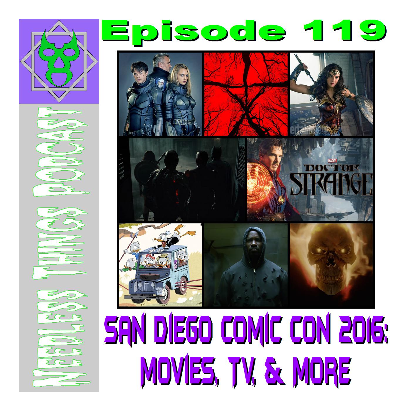 Needless Things Podcast 118 – San Diego Comic Con 2016 Part 2 – Movies, TV, &amp; More