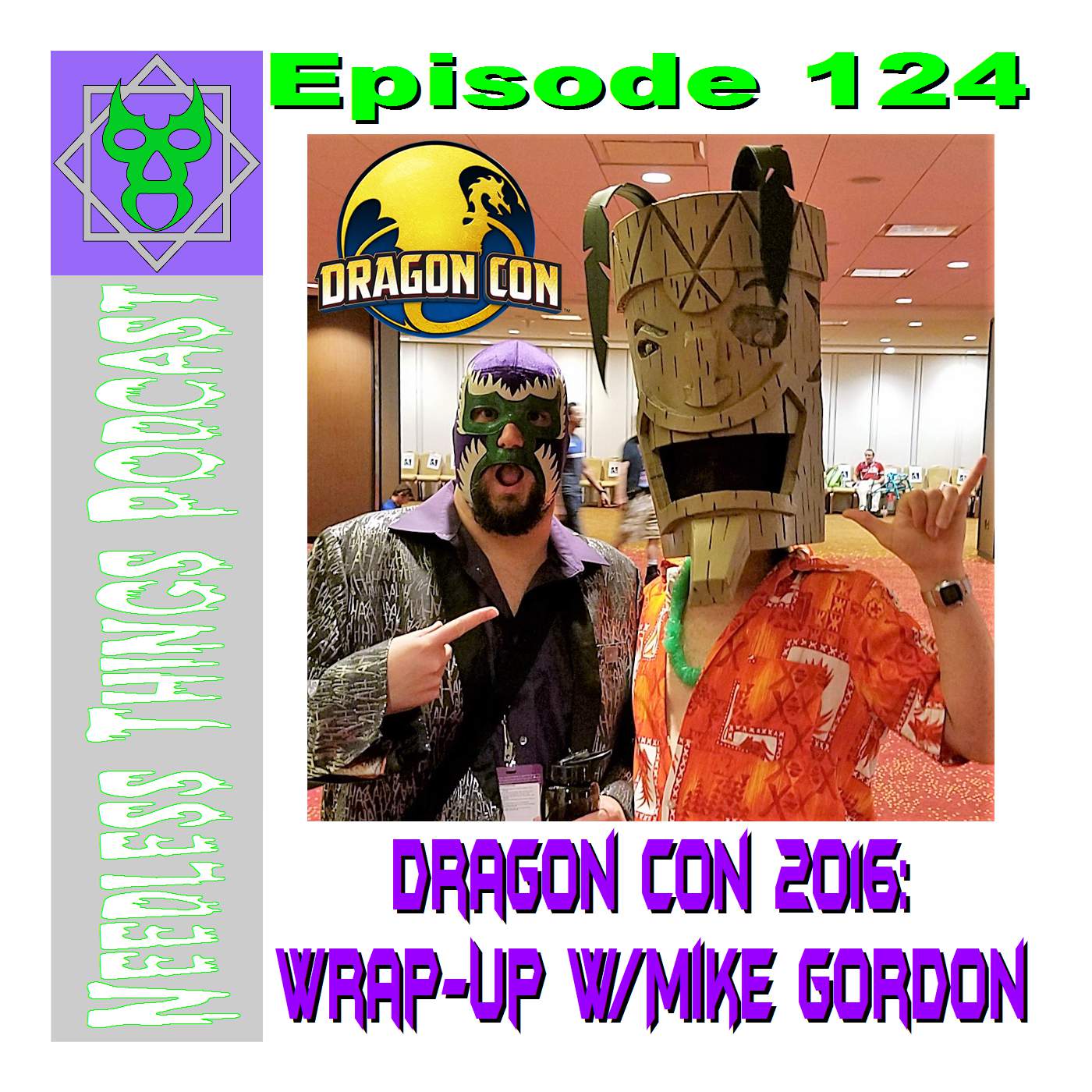 Needless Things Podcast 124 – Dragon Con 2016: Wrap-Up w/ Mike Gordon