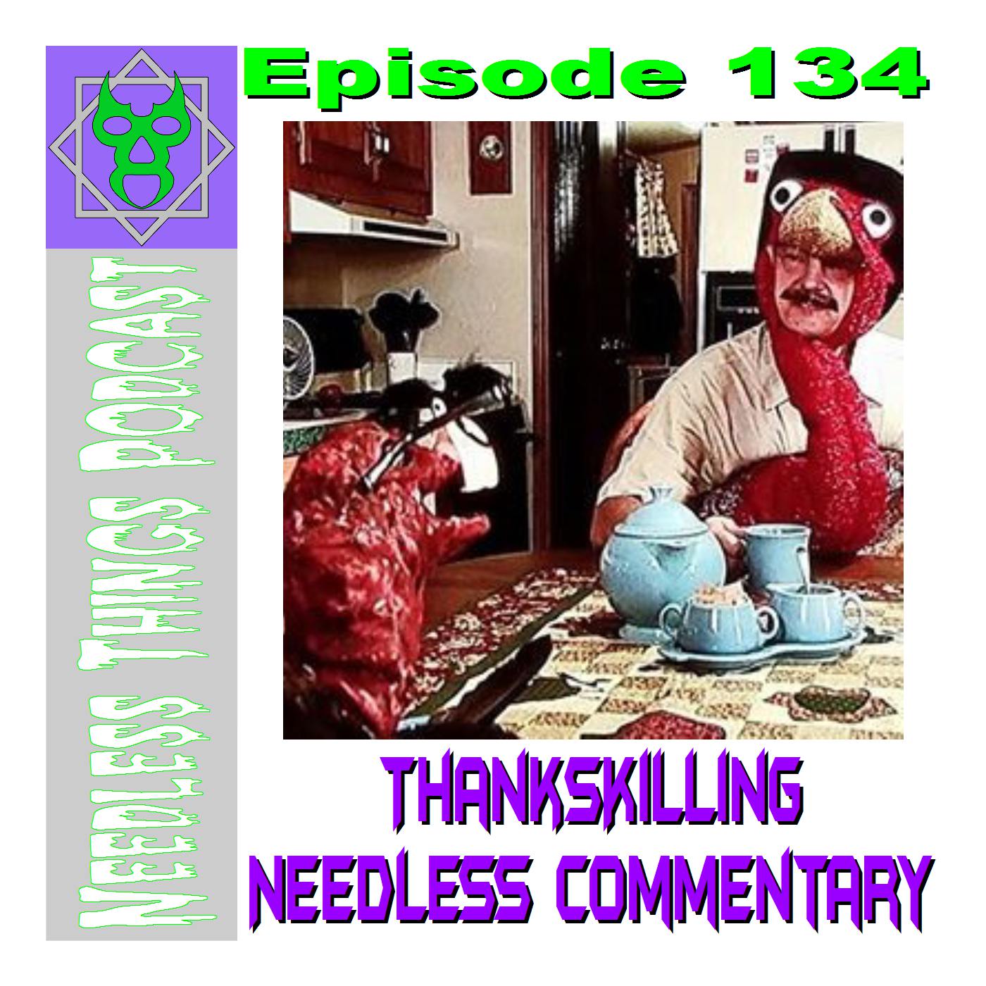 Needless Things Podcast 134 – ThanksKilling Needless Commentary