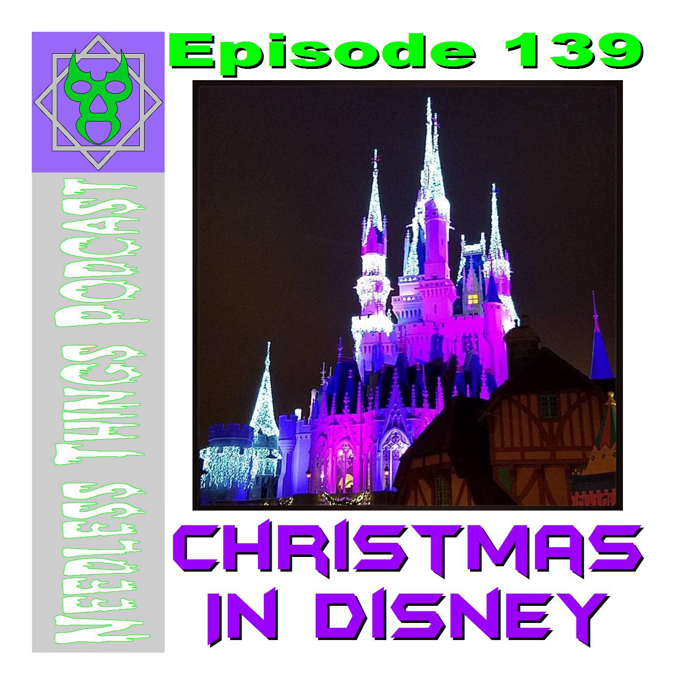 Needless Things Podcast 139 - Christmas in Disney