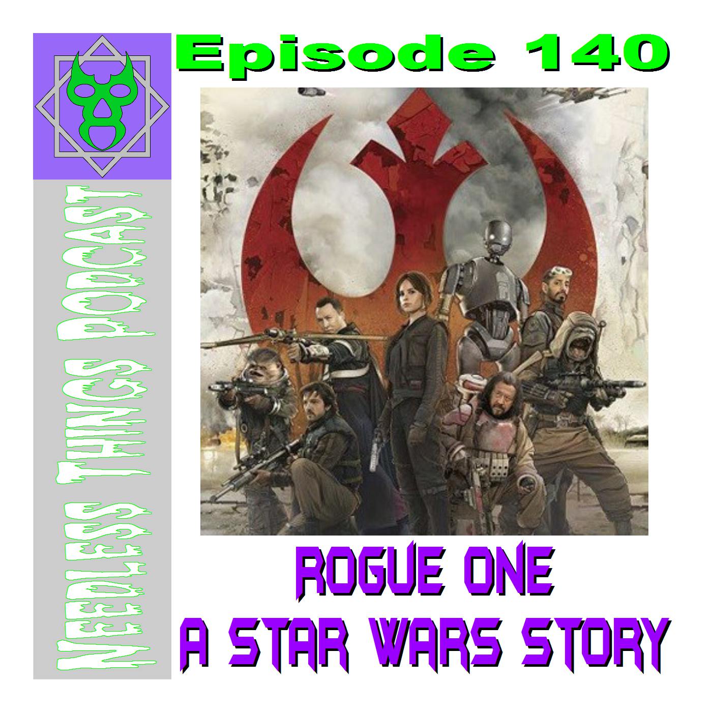 Needless Things Podcast 140 – Rogue One: A Star Wars Story