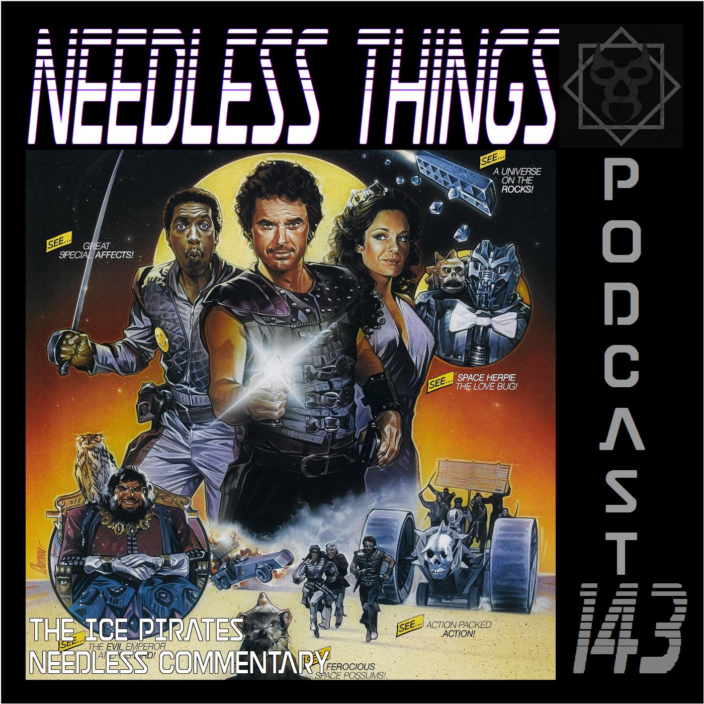 Needless Things Podcast 143 – The Ice Pirates Needless Commentary