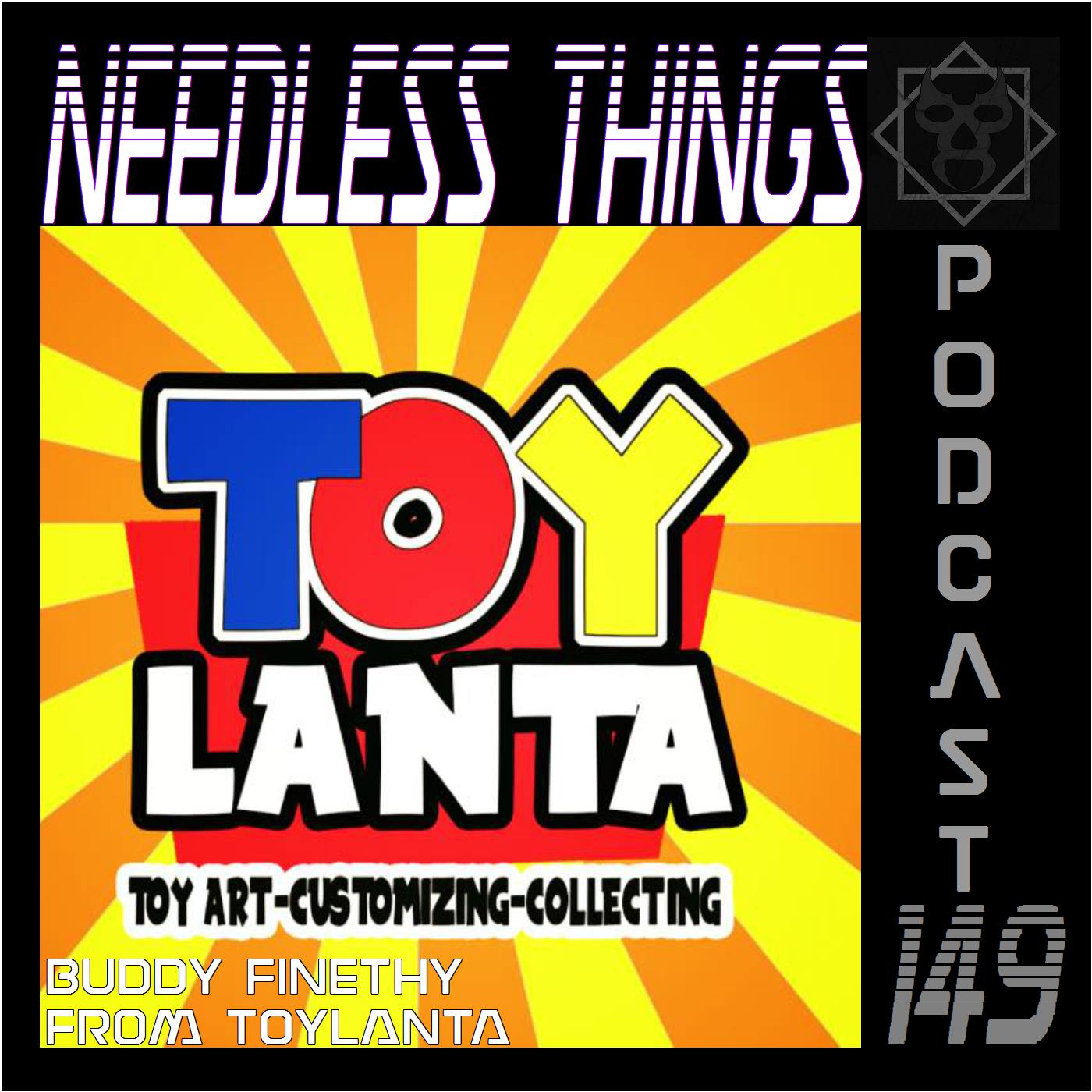 Needless Things Podcast 149 – Buddy Finethy from Toylanta