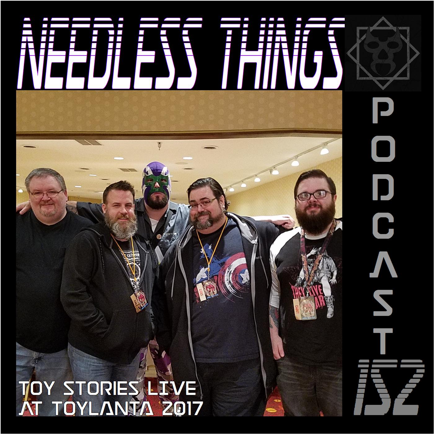 Needless Things Podcast 152 – Toy Stories LIVE at Toylanta 2017