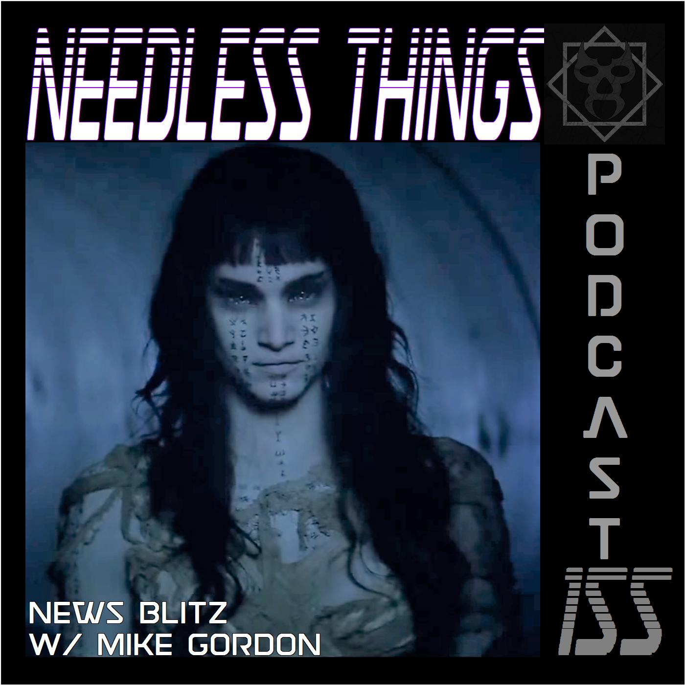 Needless Things Podcast 155 – News Blitz w/Mike Gordon