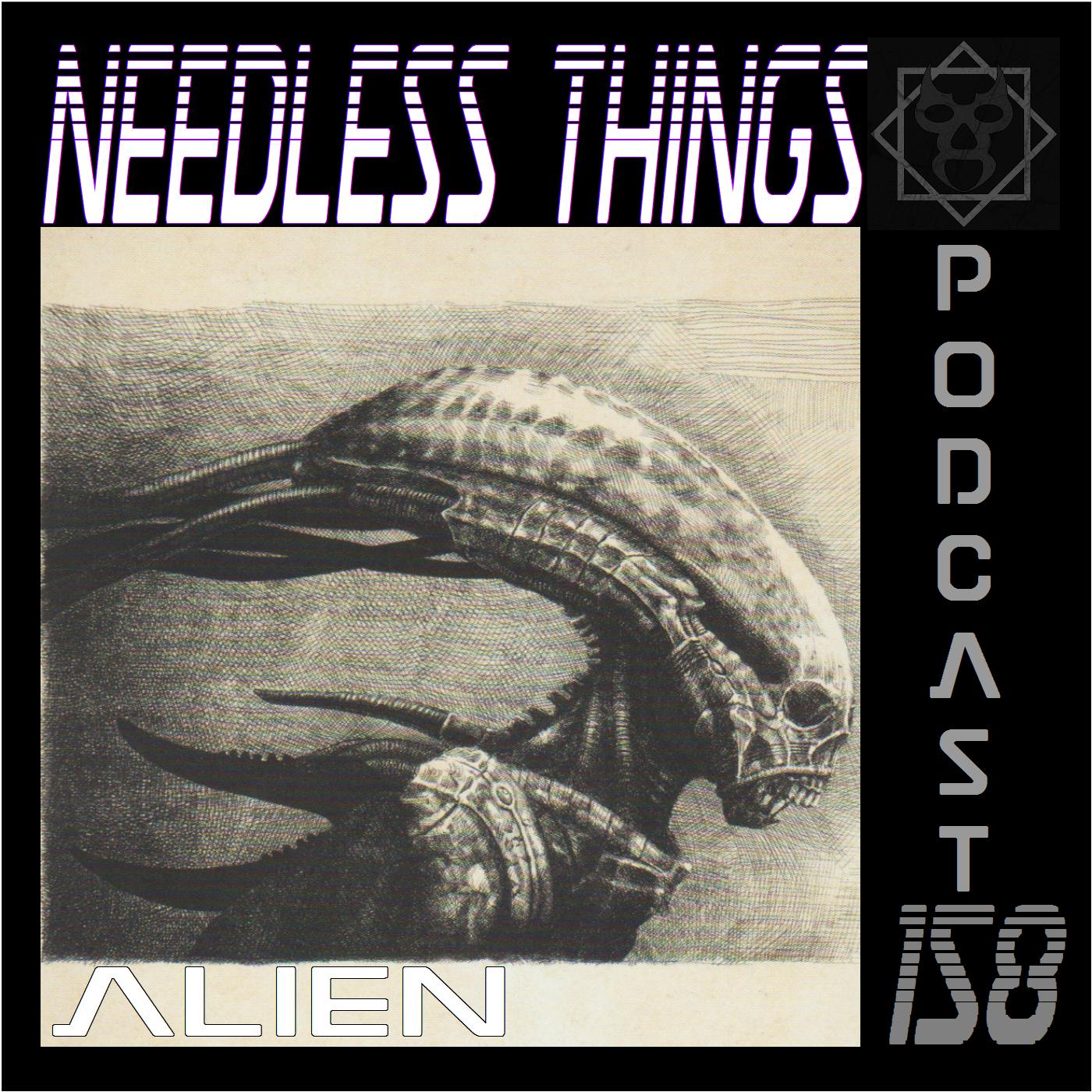 Needless Things Podcast 158 - Alien