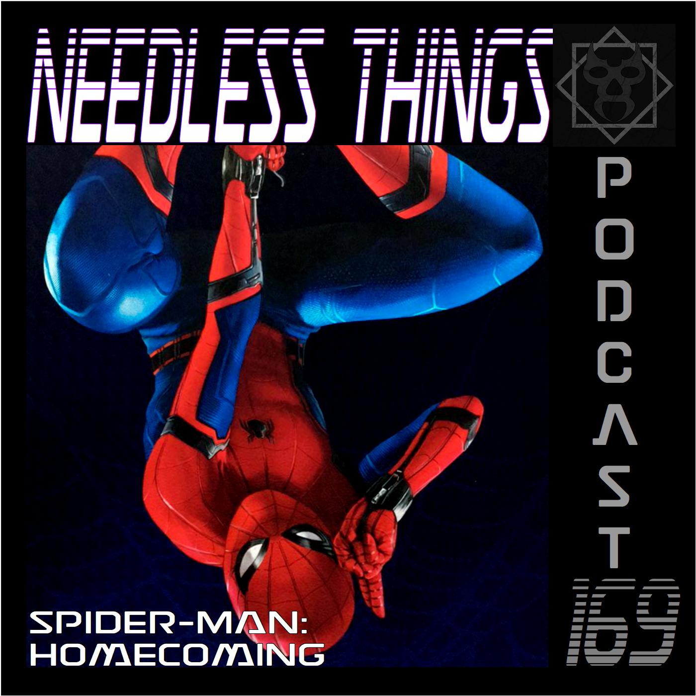Needless Things Podcast 169 – Spider-Man: Homecoming
