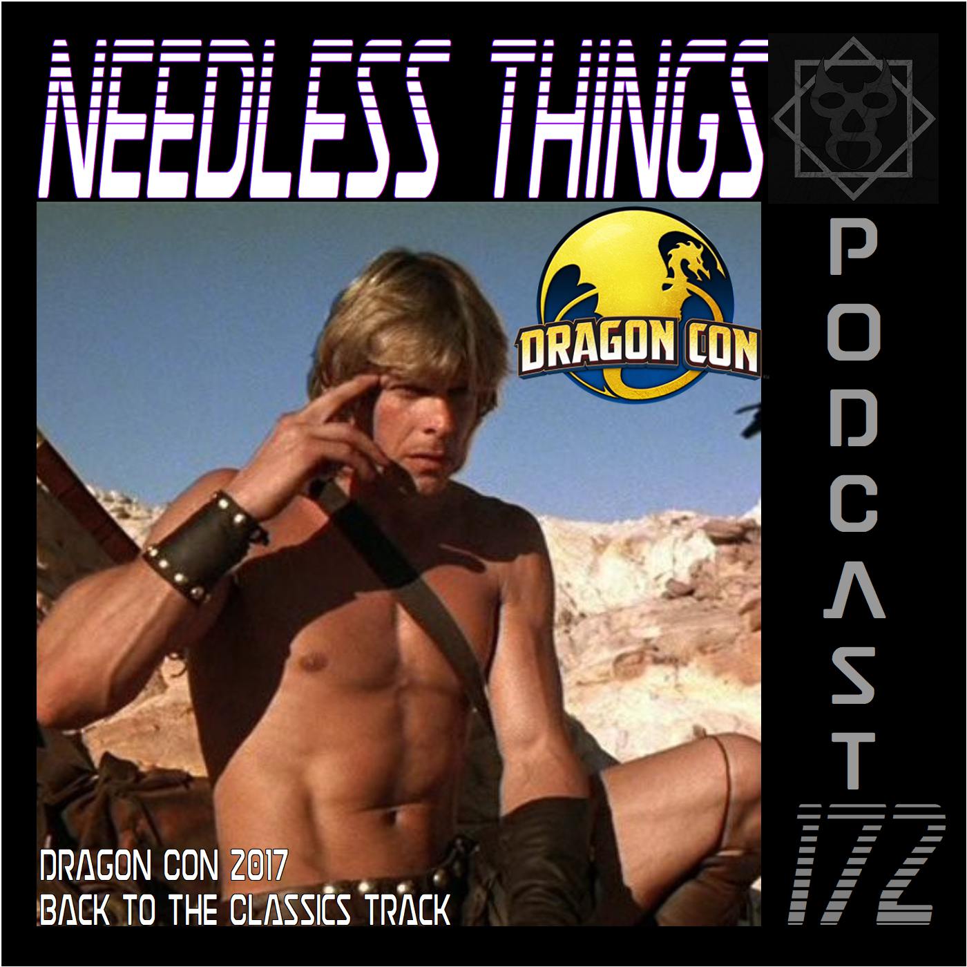 Needless Things Podcast 172 – Dragon Con 2017: Back to the Classics Track
