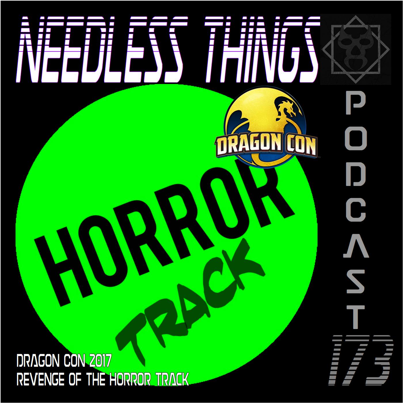 Needless Things Podcast 173 – Dragon Con 2017: Revenge of the Horror Track
