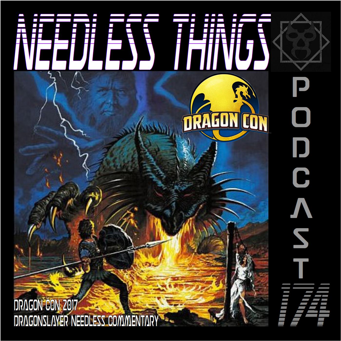 Needless Things Podcast 174 – Dragon Con 2017: Dragonslayer Needless Commentary
