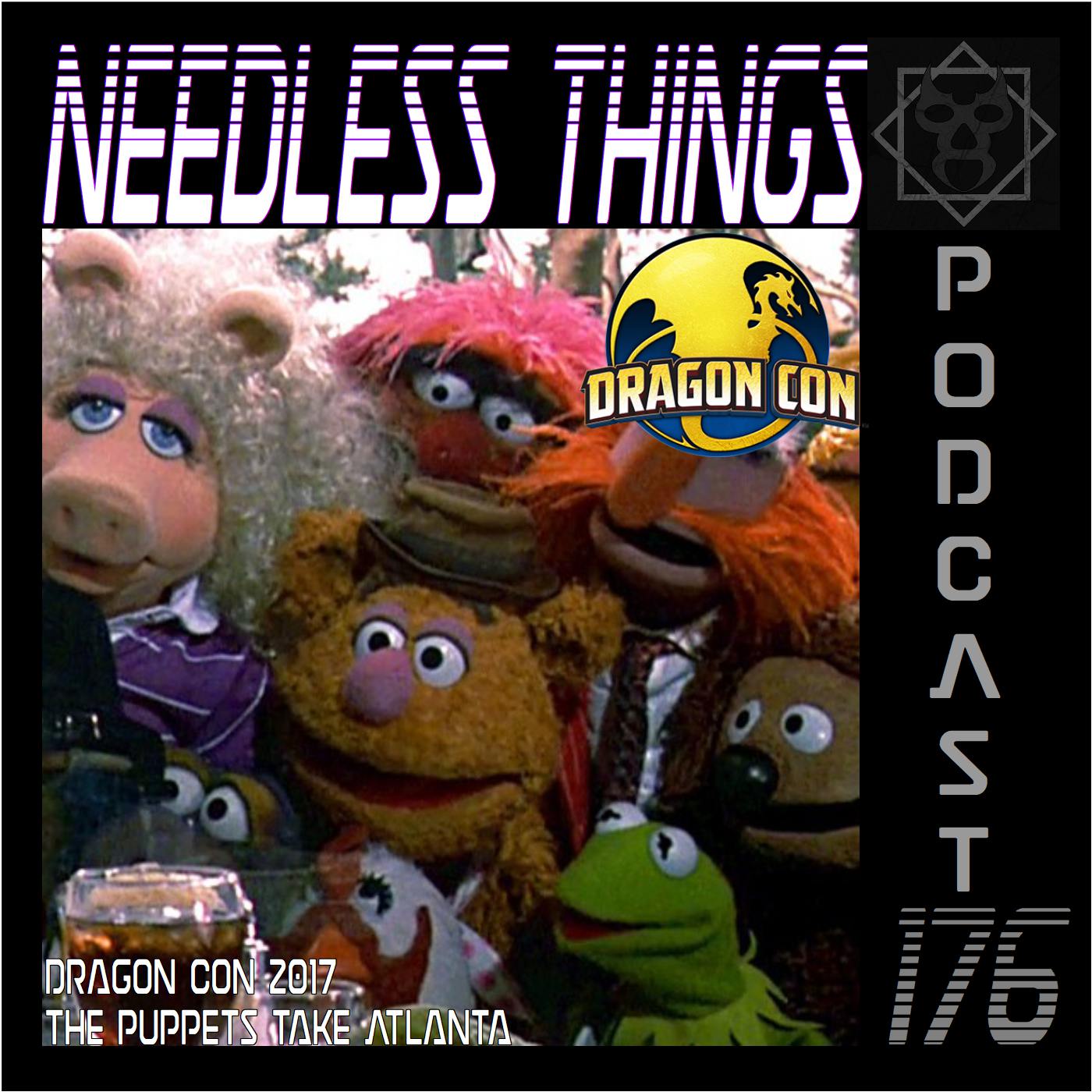 Needless Things Podcast 176 – Dragon Con 2017: The Puppets Take Atlanta