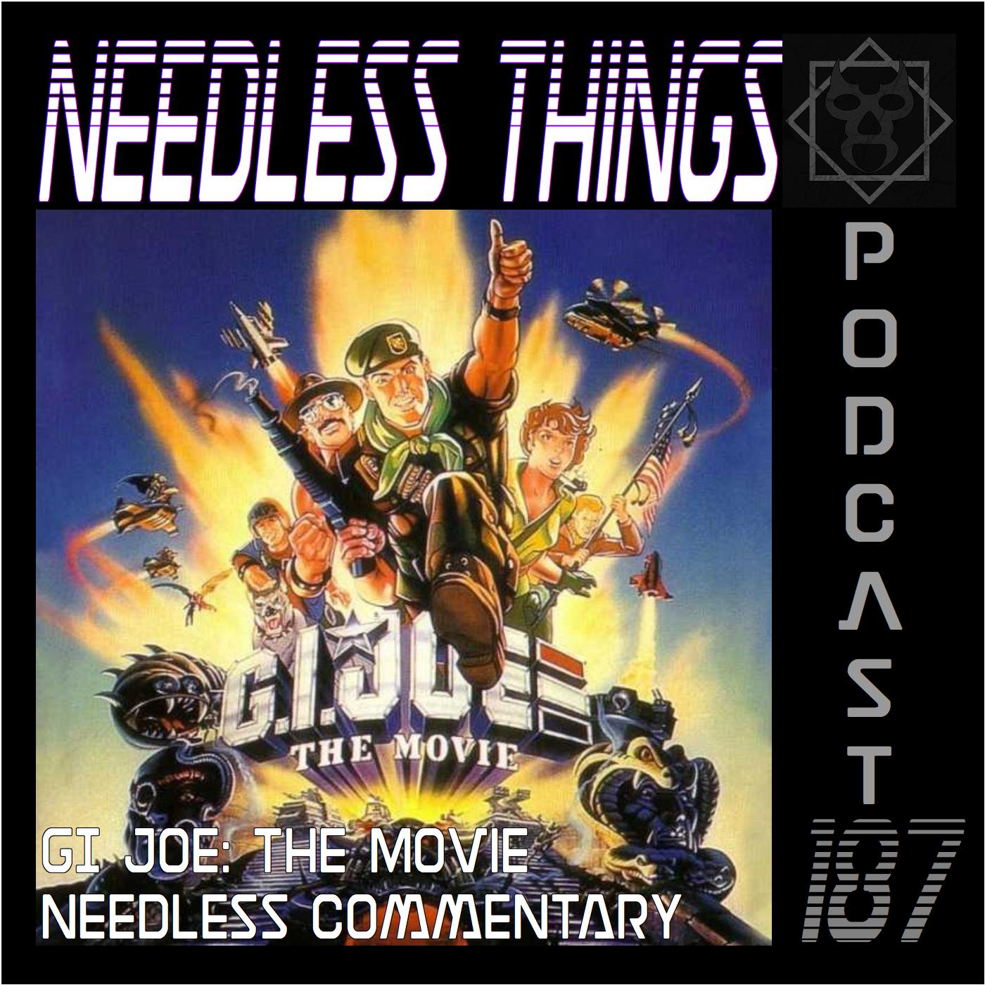 Needless Things Podcast 187 – GI Joe: The Movie Needless Commentary
