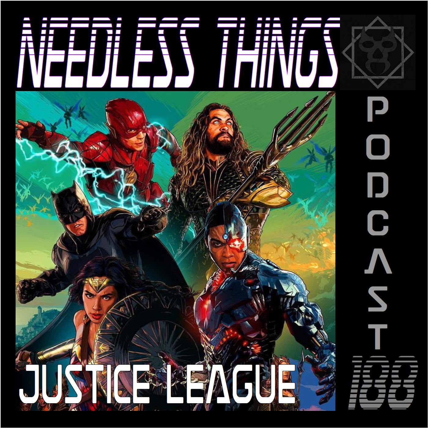Needless Things Podcast 188 – Justice League