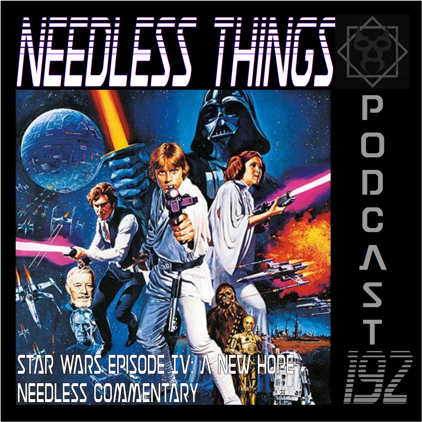 Needless Things Podcast 192 – Star Wars: A New Hope Needless Commentary