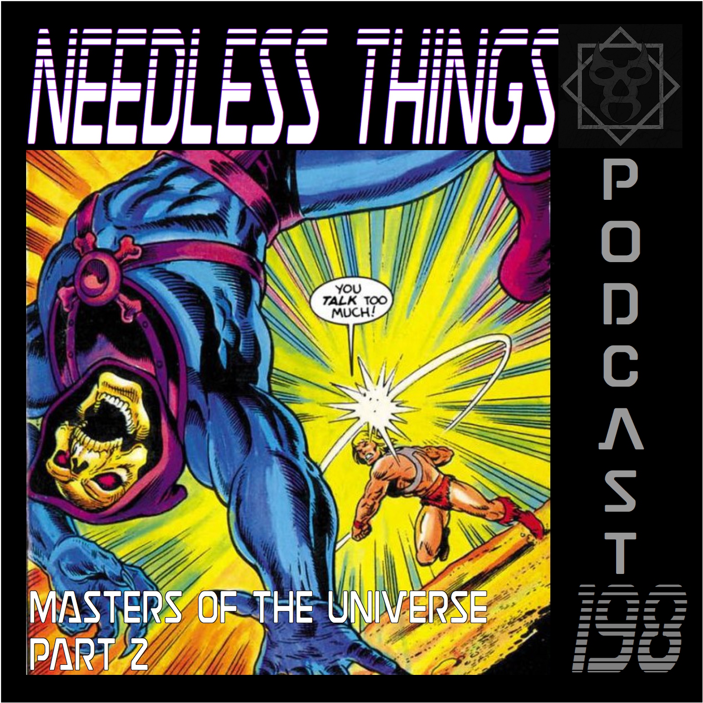 Needless Things Podcast 198 – Masters of the Universe Part 2