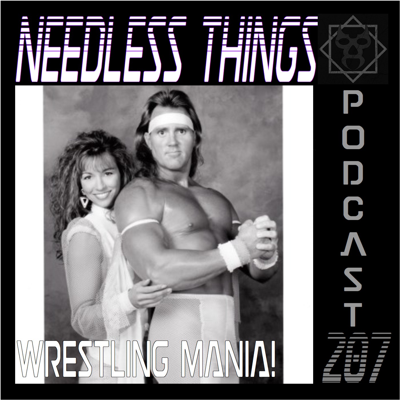 Needless Things Podcast 207 – Wrestling Mania!