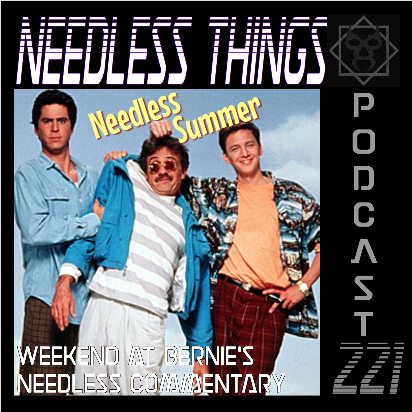 Needless Things Podcast 221 – Weekend at Bernie’s Needless Commentary