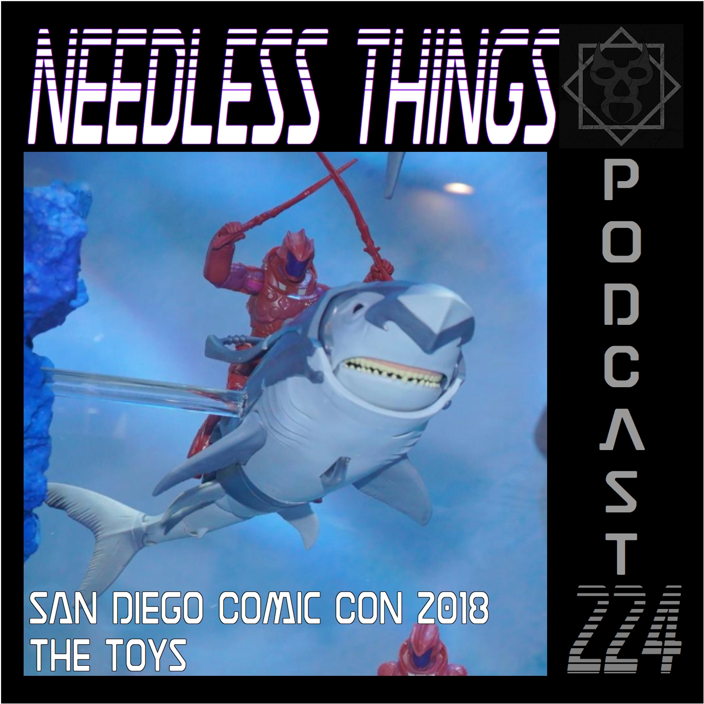 Needless Things Podcast 224 – San Diego Comic Con 2018: The Toys